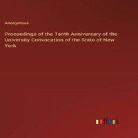 Anonymous Proceedings of the Tenth Anniversary of the University Convocation