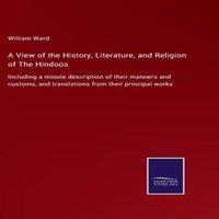 William Ward A View of the History, Literature, & Religion of The