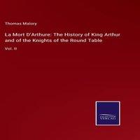 Thomas Malory La Mort D'Arthure: The History of King Arthur & of the Knights