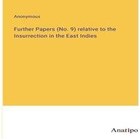 Anonymous Further Papers (No. 9) relative to the Insurrection in the East