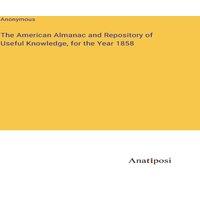 Anonymous The American Almanac & Repository of Useful Knowledge, for the