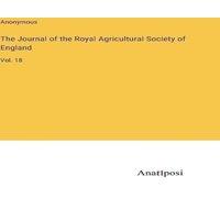 Anonymous The Journal of the Royal Agricultural Society of England:Vol. 18