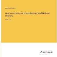 Anonymous Somersetshire Archaeological & Natural History:Vol. 20 Paperback