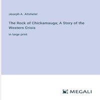 Joseph A. Altsheler The Rock of Chickamauga; A Story of the Western Crisis:in large