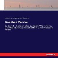 Johann Wolfgang von Goethe Goethes Werke:6. Band - Leiden des jungen Werthers, Die