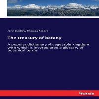 Thomas Moore The treasury of botany:A popular dictionary of vegetable kingdom