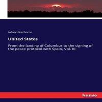 Julian Hawthorne United States:From the landing of Columbus to the signing of the