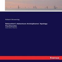 Robert Browning Balaustion's Adventure Aristophanes' Apology Pacchiarotto:And