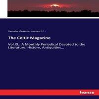 Alexander Mackenzie The Celtic Magazine:.: A Monthly Periodical Devoted to the
