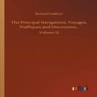 Richard Hakluyt The Principal Navigations, Voyages, Traffiques and