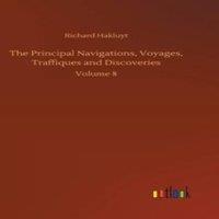Richard Hakluyt The Principal Navigations, Voyages, Traffiques and