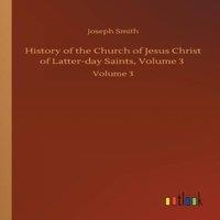 Joseph Smith History of the Church of Jesus Christ of Latter-day Saints, Volume