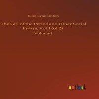 Eliza Lynn Linton The of the Period & Other Social Essays, Vol. I (of 2)