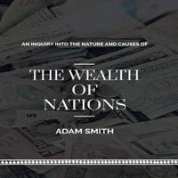 Adam Smith An Inquiry into The Natures & Causes of The Wealth of Nations