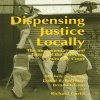Richard Curtis Dispensing Justice Locally: The Implementation & Effects of the