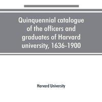 Harvard University Quinquennial catalogue of the officers & graduates of Harvard