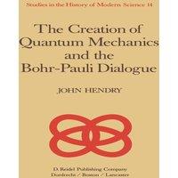 J. Hendry The Creation of Quantum Mechanics & the Bohr-Pauli Dialogue