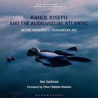 Joe Jackson Kahlil Joseph & the Audiovisual Atlantic: Music, Modernity