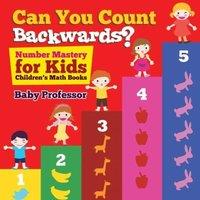 Baby Professor Can You Count Backwards? Number Mastery for Kids Children's Math