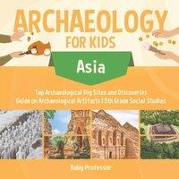 Baby Professor Archaeology for Kids - Asia - Top Archaeological Dig Sites and