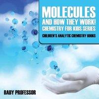 Baby Professor Molecules & How They Work Chemistry for Kids Series