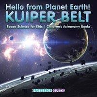 Professor Gusto Hello from Planet Earth KUIPER BELT - Space Science for Kids