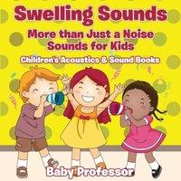 Baby Professor Swelling Sounds: More than Just a Noise - Sounds for Kids