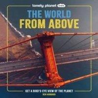 Ben Hubbard Lonely Planet Kids The World from Above : Get a Bird's-Eye View of