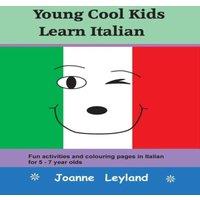 Joanne Leyland Young Cool Kids Learn Italian: Fun activities & colouring pages