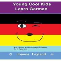 Joanne Leyland Young Cool Kids Learn German: Fun activities colouring pages in