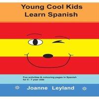 Joanne Leyland Young Cool Kids Learn Spanish: Fun activities & colouring pages