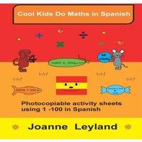 Joanne Leyland Cool Kids Do Maths In Spanish: Photocopiable activity sheets using