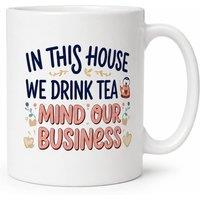 Dyzi In This House We Drink Tea Mind Our Business Ceramic Mug in White