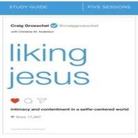 Craig Groeschel The Liking Jesus Bible Study Guide: Intimacy & Contentment in a
