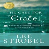 Lee Strobel The Case for Grace: A Journalist Explores the Evidence of