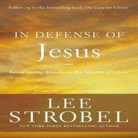 Lee Strobel The In Defense of Jesus: Investigating Attacks on the Identity of