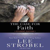 Lee Strobel The Case for Faith Student Edition: A Journalist Investigates the