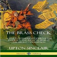 Upton Sinclair The Brass Check: A Study of American Journalism; Evidence and