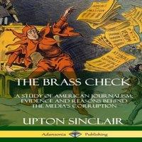 Upton Sinclair The Brass Check: A Study of American Journalism; Evidence and