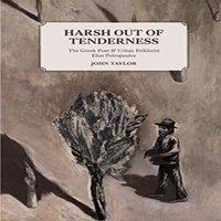 John Taylor Harsh Out of Tenderness: The Greek Poet & Urban Folklorist Elias