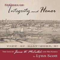 Lynn Scott Strides of Integrity & Honor: The Life of James W. McCulloh and