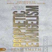 Sean Smith Prophetic Evangelism (Revised & Updated Edition): Tactics That