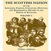 William Anderson The Scottish Nation: Or the Surnames, Families, Literature