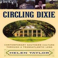 Helen Taylor Circling Dixie: Contemporary Southern Culture through a