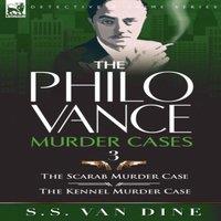 S. S. Van Dine The Philo Vance Murder Cases: 3-The Scarab Murder Case the Kennel in White