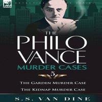 S. S. Van Dine The Philo Vance Murder Cases: 5-The Garden Murder Case the Kidnap