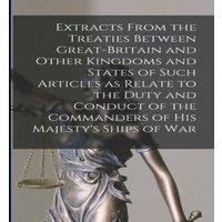 Anonymous Extracts From the Treaties Between Great-Britain & Other