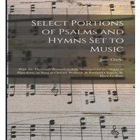 Jane Clarke Select Portions of Psalms & Hymns Set to Music : With the in White