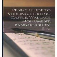 Anonymous Penny Guide to Stirling, Stirling Castle, Wallace Monument