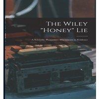 Anonymous The Wiley honey Lie : a Scientific Pleasantry : Documents in